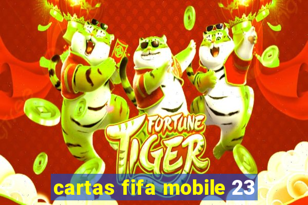 cartas fifa mobile 23